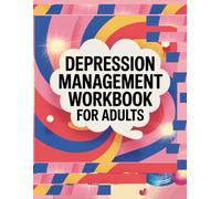 Depression Management Workbook For Adults, Daily Self Care Plan, Gratitude And Positive Affirmations, Enjoyable Excercises: A Guided Mental Health ... to Overcome Depression and Regain Control
