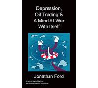Depression, Oil Trading & A Mind At War With Itself
