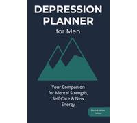 Depression Planner for Men: Your Companion for Mental Strength, Self-Care & New Energy