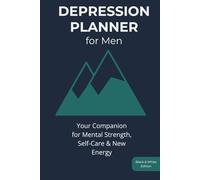 Depression Planner for Men: Your Companion for Mental Strength, Self-Care & New Energy