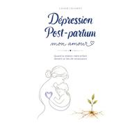 Dépression post-partum mon amour: Quand la relation mère-enfant devient un lieu de renaissance