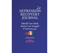 Depression Recovery Journal: Rebuild your mind, Restore your strength & Discovery joy