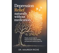 Depression Relief Naturally Without Medication: Simple, Proven Ways to Improve Mood, Reduce Anxiety, and Take Back Control of Your Life