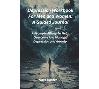 Depression Workbook for Men and Women: A Guided Journal: A Prompted Diary To Help Overcome And Manage Depression And Anxiety