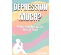 DepressionMuch: Understanding Low Mood, Breaking the Cycle, and Reclaiming Your Life