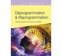 Déprogrammation et Reprogrammation - Des protocoles pour retrouver sa liberté - Luc Bodin - Tredaniel La Maisnie - broché - Essai
