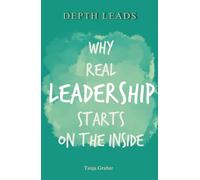 DEPTH LEADS: Why real leadership starts on the inside