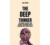 Depth Psychology: The Deep Thinker: The hidden, intense, and almost disturbing side of someone who thinks deeply: self awareness, depth psychology, stop overthinking