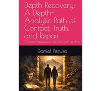 Depth Recovery: A Depth-Analytic Path of Contact, Truth, and Repair: Ecumenical language for Self, God, Spirit, and Truth