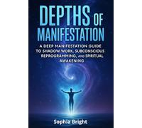 Depths of Manifestation: A Deep Manifestation Guide to Shadow Work, Subconscious Reprogramming, and Spiritual Awakening