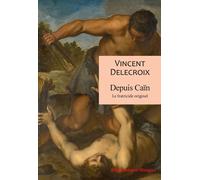 Depuis Caïn Le fratricide originel - Vincent Delecroix - Rivages - broché - Essai
