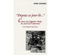 Depuis Ce Jour-Là... - Contes Des Pygmées Baka Du Sud-Est Du Cameroun, Édition Bilingue Baka-Français