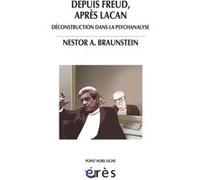 Depuis Freud, après Lacan déconstruction dans la psychanalyse Nestor A. Braunstein (Auteur), Daniel Koren (Traduction)