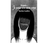 Depuis... Je pense avec mon corps - Martine Gaultier - Le Lys Bleu - broché - Témoignage