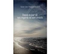 Depuis le jour ou nos regards se sont croisés Sean Van Raepenbusch (Auteur)