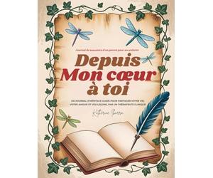 Depuis Mon Cœur à toi: Un journal d'héritagé guide pour partager votre vie, votre amour et vos leçons, par un thérapeute clinique