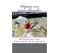 Depuis nos pages blanches: Réflexions sur l’écriture et la poésie