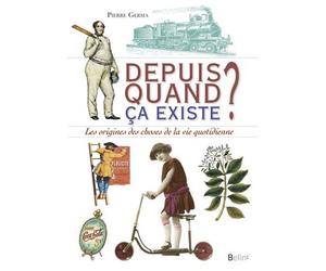 Depuis quand ça existe Les origines des objets du quotidien - Pierre Germa - Belin - broché - Essai