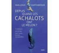 Depuis quand les cachalots ont le melon ? Jean-Louis Hartenberger (Auteur)