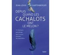 Jean-Louis Hartenberger – Depuis quand les cachalots ont le melon ? – Éditions Belin