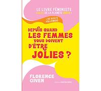 Depuis quand les femmes vous doivent d'être jolies ? Florence Given (Auteur), Stéphanie Chaut (Traduction)