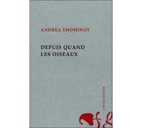 Depuis quand les oiseaux - Andrea Thominot - Cheyne Eds - broché - Poésie