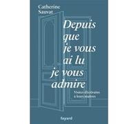 Depuis que je vous ai lu, je vous admire: Visites d'écrivains à leurs maîtres