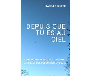 DEPUIS QUE TU ES AU CIEL: Stratégies d'accommodement à l'usage des personnes en deuil