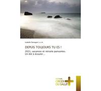 Depuis toujours tu es ! 2021, vacances et retraite pansantes. Un été à écouter... - Isabelle Donegani s.s.m. - Croix Du Salut - Poche - Essai