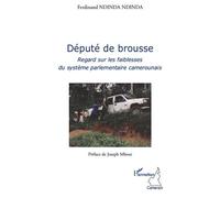Député de brousse Regards sur les faiblesses du système parlementaire camerounais - Ferdinand Ndinda Ndinda - L'harmattan - broché - Essai