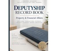Deputyship Record Book: Property & Financial Affairs - Decisions, Transactions, Expenses, Receipts & Annual Report Organiser for Lay Deputies and Family Members