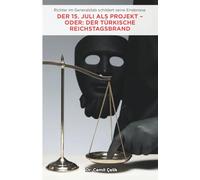 DER 15. JULI ALS PROJEKT - ODER: DER TÜRKISCHE REICHSTAGSBRAND