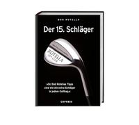 Der 15. Schläger: Mentale Stärke trainieren und besser Golf spielen mit Dr. Bob Rotella. Handicap verbessern mit der richtigen mentalen Verfassung.