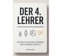 Der 4. Lehrer: Die Revolution des Lernens und Lehrens durch KI