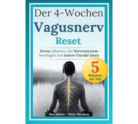 Der 4-Wochen-Vagusnerv-Reset: Stress abbauen, das Nervensystem beruhigen und innere Unruhe lösen - Mit einem körperbasierten Programm für mehr Ruhe und innere Stabilität