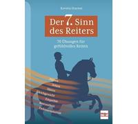 Der 7. Sinn des Reiters: 70 Übungen für gefühlvolles Reiten