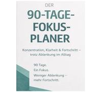 Der 90-Tage-Fokus-Planer: Konzentration, Klarheit & Fortschritt - trotz Ablenkung im Alltag