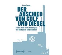 Der Abschied von Golf und Diesel Teslas Rolle beim Niedergang der deutschen Autoindustrie - Timo Daum - transcript - ebook (ePub) - Livre