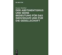 Der Abstinentismus Und Seine Bedeutung Für Das Individuum Und Für Die Gesellschaft