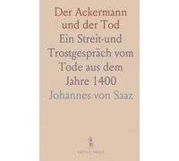 Der Ackermann und der Tod: Ein Streit-und Trostgespräch vom Tode aus dem Jahre 1400