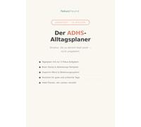 Der ADHS-Alltagsplaner: Undatierter Planer für Erwachsene mit ADHS - Tagesfokus, Brain Dump, Routinen, Dopamin-Menü und Habit Tracker