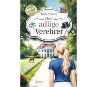 Der adlige Verehrer: Der 3. Fall für Charlotte Gold und Richard Brandt