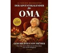 Der Adventskalender für Oma: 24 Tage bis Weihnachten: jeden Tag eine Geschichte von früher, eine Frage zum Erzählen und ein kleines Rätsel, alles in großer Schrift