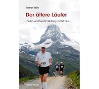 Der ältere Läufer: Laufen und Nordic Walkin mit 50 plus