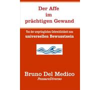 Der Affe im prächtigen Gewand: Von der ursprünglichen Gebrechlichkeit zum universellen Bewusstsein.