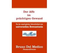 Der Affe im prächtigen Gewand: Von der ursprünglichen Gebrechlichkeit zum universellen Bewusstsein.