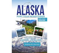 DER ALASKA PORT TOUR REISEFÜHRER 2025-2026 AKTUALISIERTE AUSGABE: Ein Insider-Handbuch zu Amerikas letzter Grenze vom Hafen aus
