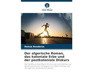Der algerische Roman, das koloniale Erbe und der postkoloniale Diskurs