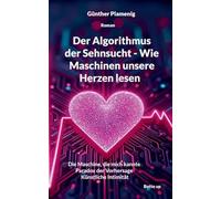 Der Algorithmus der Sehnsucht - Wie Maschinen unsere Herzen lesen: Die Maschine, die mich kannte Paradox der Vorhersage Künstliche Intimität