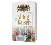 Der Alltag des Kaisers. Franz Joseph und sein Hof